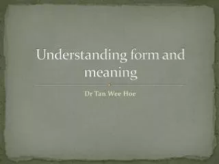 Understanding form and meaning