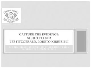 Capture the Evidence: Shout it Out! Lee FitzGerald, Loreto Kirribilli