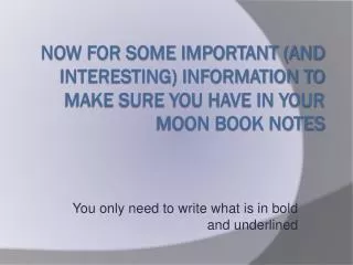 Now for some important (and interesting) information to make sure you have in your MOON BOOK NOTES