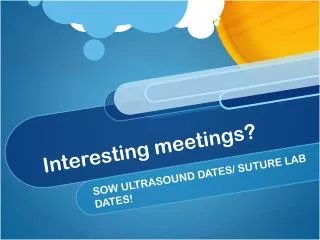 Interesting meetings?