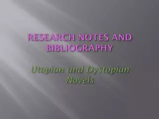RESEARCH NOTES AND BIBLIOGRAPHY Utopian and Dystopian Novels