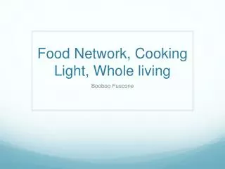 Food Network, Cooking Light, Whole living