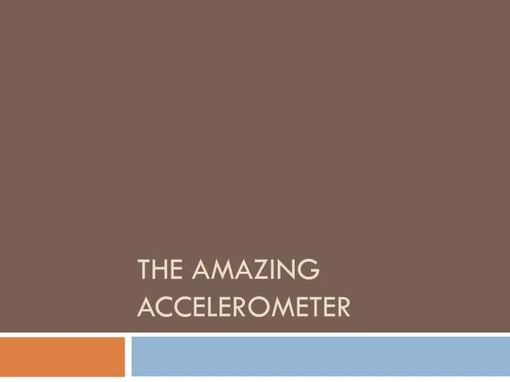 the amazing accelerometer