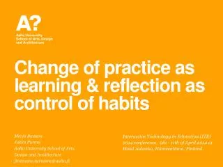 Change of practice as learning &amp; reflection as control of habits