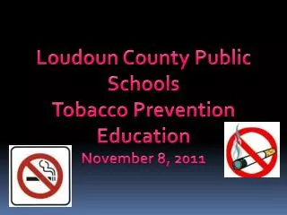 Loudoun County Public Schools Tobacco Prevention Education November 8, 2011