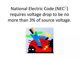 National Electric Code (NEC ) requires voltage drop to be no more than 3% of source voltage.