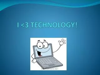 I &lt;3 TECHNOLOGY!