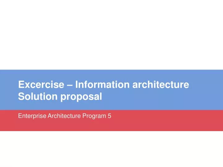 excercise information architecture solution proposal