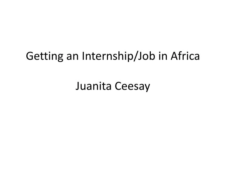 getting an internship job in africa juanita ceesay