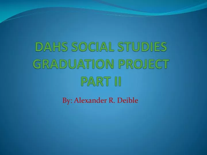 dahs social studies graduation project part ii