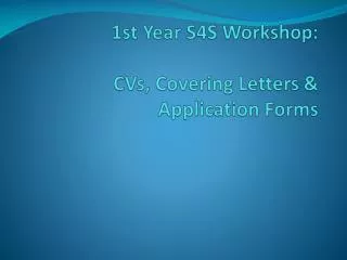 1st Year S4S Workshop: CVs, Covering Letters &amp; Application Forms