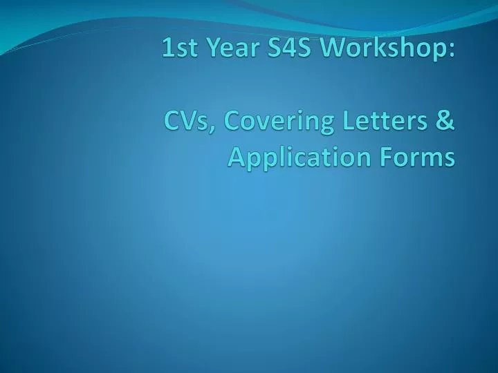 1st year s4s workshop cvs covering letters application forms