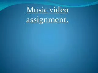 Music video assignment.