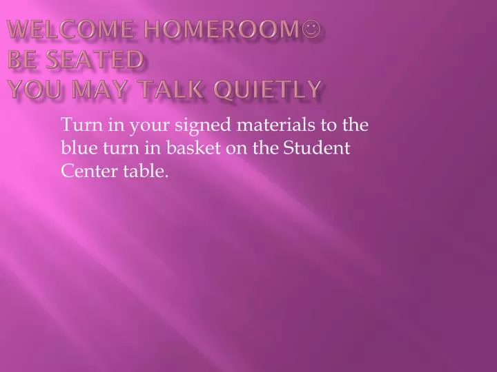welcome homeroom be seated you may talk quietly