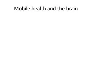 Mobile health and the brain