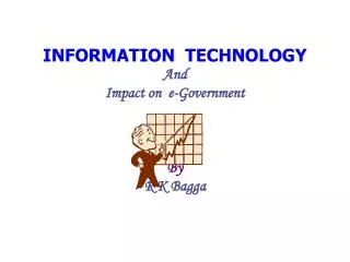 INFORMATION TECHNOLOGY And Impact on e-Government By R K Bagga