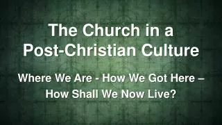 The Church in a Post-Christian Culture