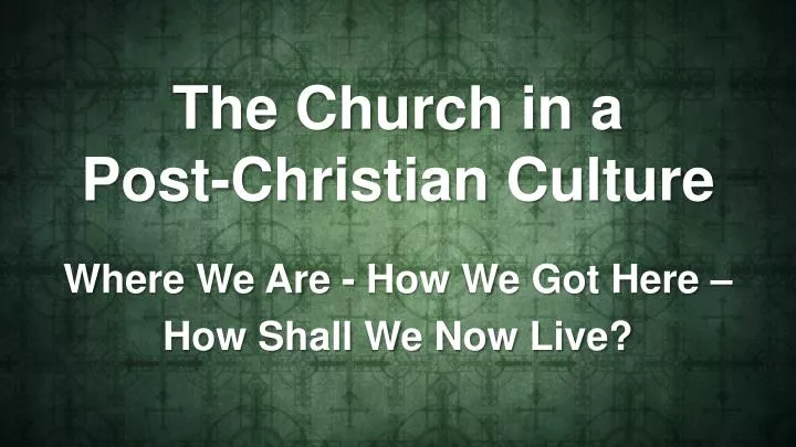 the church in a post christian culture