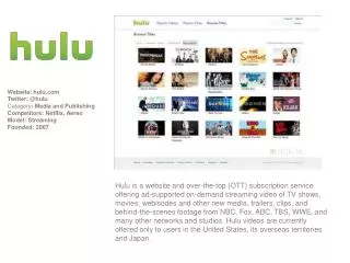 Website: hulu.com Twitter: @hulu Category : Media and Publishing Competitors: Netflix, Aereo