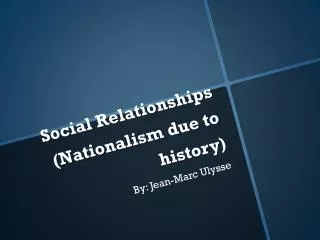 Social Relationships (Nationalism due to history)