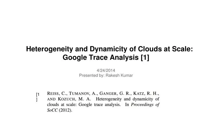 heterogeneity and dynamicity of clouds at scale google trace analysis 1