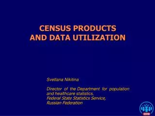 CENSUS PRODUCTS AND DATA UTILIZATION