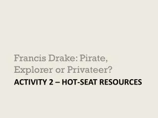 Activity 2 – Hot- seat resources