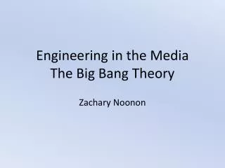 Engineering in the Media The Big Bang Theory