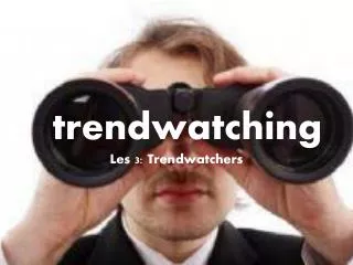 t rendwatching Les 3: Trendwatchers