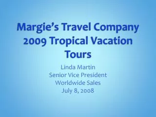 Margie’s Travel Company 2009 Tropical Vacation Tours