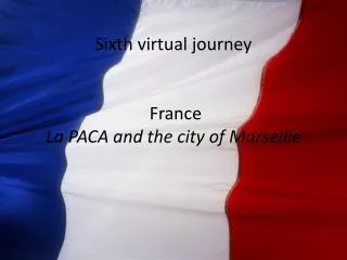 Sixth virtual journey France La PACA and the city of Marseille