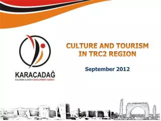 CULTURE AND TOURISM IN TRC2 REGION September 2012