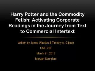 Written by Jarrod Waetjen &amp; Timothy A. Gibson CMC 200 March 21, 2013 Morgan Saunders
