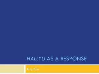 Hallyu as a Response