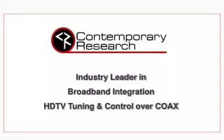 Industry Leader in Broadband Integration HDTV Tuning &amp; Control over COAX