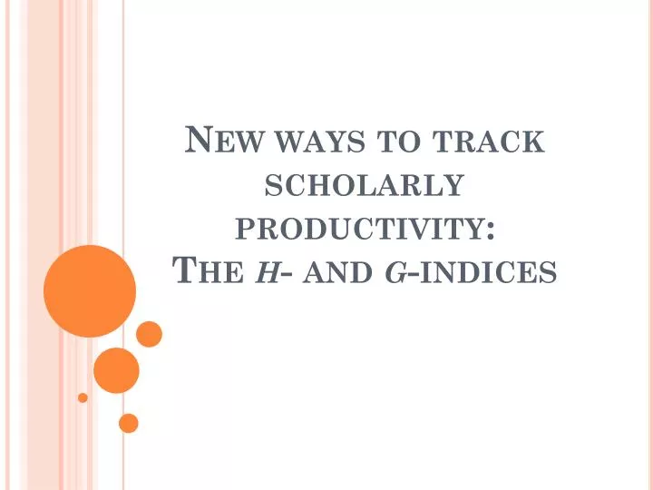 new ways to track scholarly productivity the h and g indices