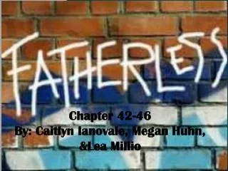 Chapter 42-46 By: Caitlyn Ianovale, Megan Huhn, &amp;Lea Millio