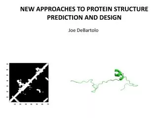 NEW APPROACHES TO PROTEIN STRUCTURE PREDICTION AND DESIGN