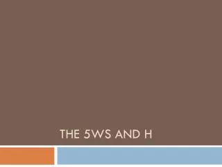 The 5ws and h