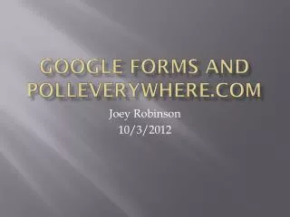 Google Forms and Polleverywhere.com