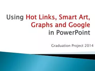 Using Hot Links, Smart Art, Graphs and Google in PowerPoint