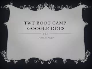 TWT Boot Camp: Google Docs