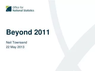Beyond 2011 Neil Townsend 22 May 2013