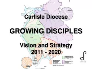 Carlisle Diocese GROWING DISCIPLES Vision and Strategy 2011 - 2020
