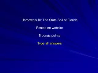 Homework III: The State Soil of Florida Posted on website 5 bonus points Type all answers