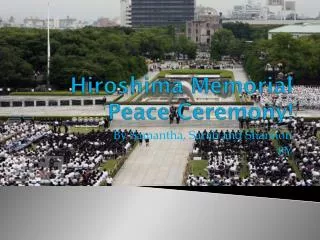 Hiroshima M emorial Peace Ceremony !