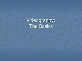 Videography: The Basics