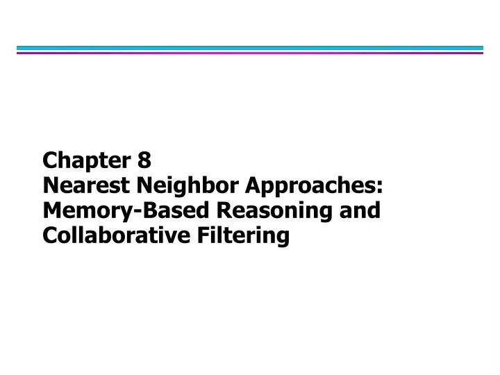 chapter 8 nearest neighbor approaches memory based reasoning and collaborative filtering