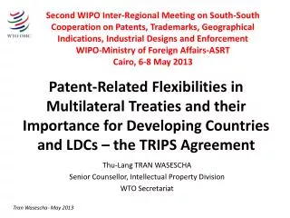 Thu-Lang TRAN WASESCHA Senior Counsellor , Intellectual Property Division WTO Secretariat