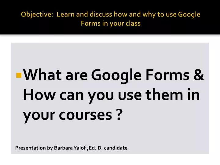 objective learn and discuss how and why to use google forms in your class